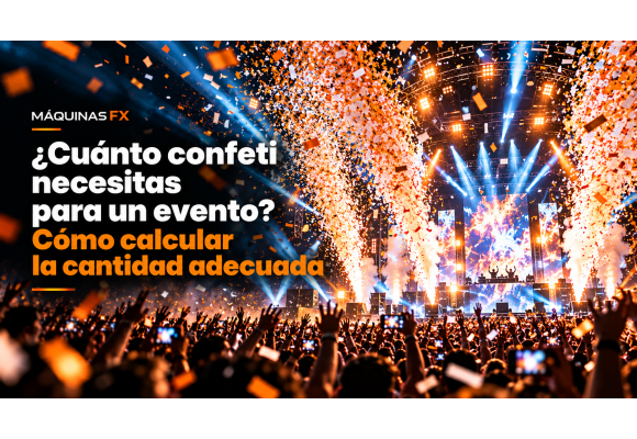 ¿Cuánto confeti necesito para un evento? | Máquinas FX