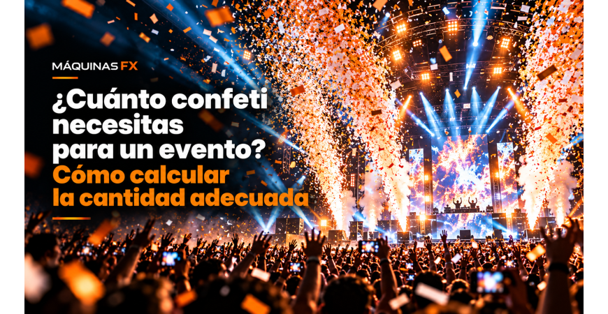 ¿Cuánto confeti necesito para un evento? | Máquinas FX